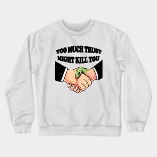 too much trust Crewneck Sweatshirt